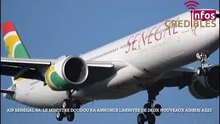 Bonne nouvelle pour Air Sénégal: Doudou ka annonce l’arrivée de deux nouveaux Airbus A222