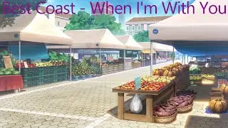 Best Coast - When I'm With You Nightcore