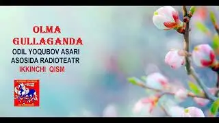 Olma gullaganda. Odil Yoqubov asari asosida radioteatr. 2-qism.