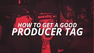 HOW TO GET A GOOD PRODUCER TAG