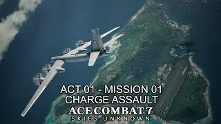 Charge Assault (Act 01 - Mission 01) - Ace Combat 7: Skies Unknown