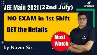 JEE Main(22nd July) 2021 | No Exam in 1st Shift | Get the Details  | JEE Main Analysis | Gradeup
