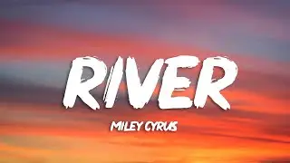 Miley Cyrus - River (Lyrics)
