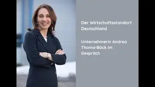 Unternehmerin Andrea Thoma-Böck über den Wirtschaftsstandort Deutschland.