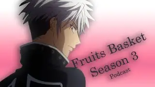 Fruits Basket Podcast - S3 (Ep3-4)