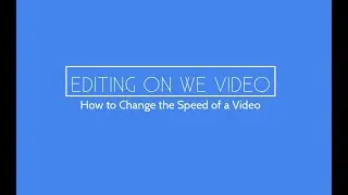How to Change the Speed on WeVideo