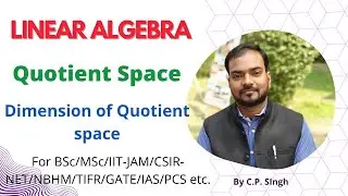 Quotient Space|| Dimension of Quotient Space|| Linear Algebra || Lecture-12