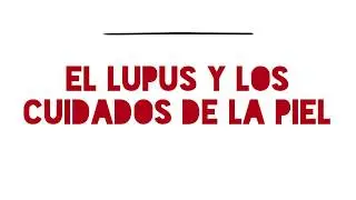 Cómo cuidarse la piel teniendo lupus