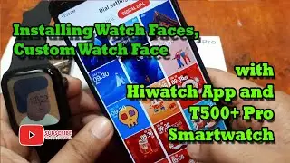T500 Plus  Pro Smartwatch Installing Watch Faces, Custom Watch Face with Hiwatch App