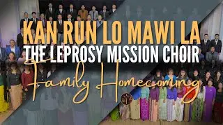 Kan Run Lo Mawi La - The Leprosy Mission Choir Family Homecoming 2024 | 1996 to 2025 Term-te