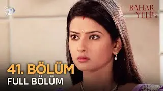 Bahar Yeli - Hint Dizisi | 41. Bölüm 