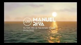 Manuel Riva - Sunset Mix @ Neversea Beach 21.05.2022