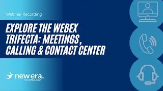 Explore the Webex Trifecta: Meetings, Calling & Contact Center