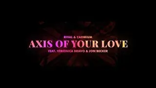 Rival x Cadmium - Axis Of Your Love (ft. Veronica Bravo & Jon Becker) [Official Lyric Video]