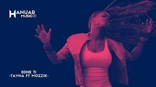 Edhe Ti - Tayna x Mozzik