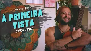 Chico César À Primeira Vista Cover por Rodrigo Régis