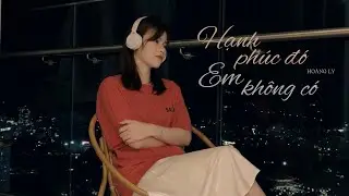 Hạnh Phúc Đó Em Không Có - Hoàng Ly | Cover