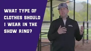 What Type of Clothes Should I Wear in the Show Ring?