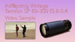 Tamron SP 60-300 f3.8-5.4 - Ad@pting Vintage - Video Sample