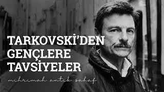 Tarkovski'den Gençlere Tavsiyeler