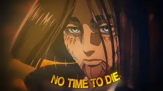 [4K] Attack on Titan - THE END「AMV/EDIT」( No Time To Die)
