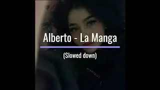 Alberto  - La Manga (Slowed down)