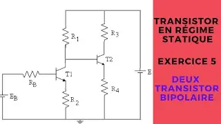 Exercice 5 : Transistor en Régime Statique  ( Deux Transistor Bipolaire )