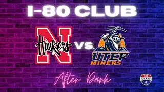 NEBRASKA BEATS UTEP AND MOVES TO 1-0! | I-80 Club After Dark