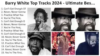 B a r r y W h i t e 2024 - Greatest Hits, Full Album, Best Songs