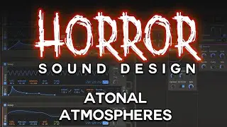 Horror Sound Design - Atonal Atmospheres