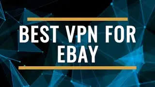 Best VPN for eBay 2025 Review – Secure Shopping & Global Access