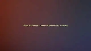 DROELOE & San Holo - Lines of the Broken (ft. CUT_) [Remake]