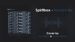 Spiritbox - Blessed be | Cover by Jun Mitsui & Victor Borba