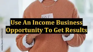 Use An Income Business Opportunity To Get Results