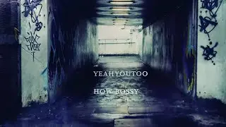 yeahyoutoo - how bossy (Lyric Video)