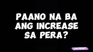 PAANO NA ANG INCREASE SA PERA?