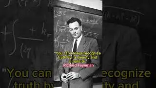 "You can always recognize truth by its beauty and simplicity." Richard P. Feynman