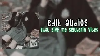edit audios that give me slytherin vibes