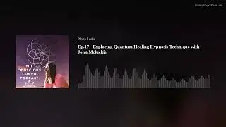 Ep.17 - Exploring Quantum Healing Hypnosis Technique with John Mcluckie