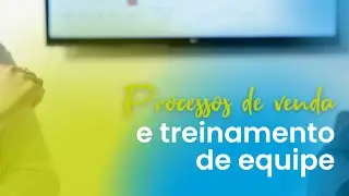 Processo de Vendas em loja de móveis planejados e Treinamento de Equipe