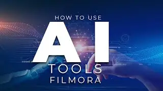How to use AI Tools in Filmora 12 for Video Editing 