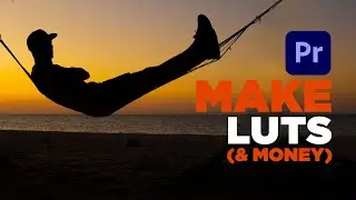 How to make LUTS...& MONEY | Adobe Premiere Pro tutorial