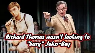 Richard Thomas wasn't looking to ''bury'' John-Boy