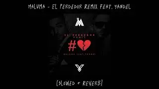 Maluma - El Perdedor Remix ft. Yandel [Slowed + Reverb]