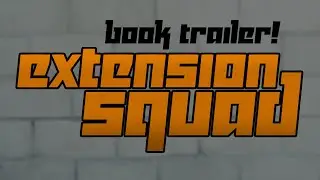 Extension Squad Book Trailer