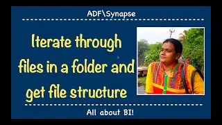 Azure Data Factory - Iterate through files in folder and get file structure