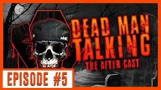 Dead Man Talking the After Cast Episode #5