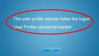 How to fix The User Profile Service Failed the Logon.User Profile Cannot Be Loaded on Windows