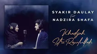 Syakir Daulay & Nadzira Shafa - Khadijah Istri Rasulullah