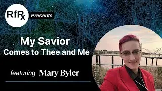 RfRx - My Savior Comes to Thee and Me, featuring Mary Byler